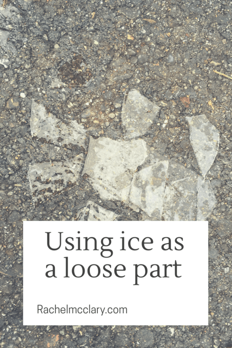 Why ice is the perfect loose part